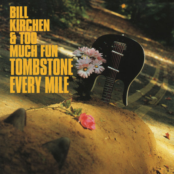 Bill Kirchen & Too Much Fun – Tombstone Every Mile (1993/2019) [FLAC 24bit/44,1kHz]