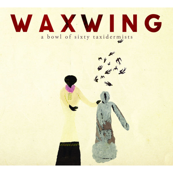 Waxwing - A Bowl Of Sixty Taxidermists (2015) [FLAC 24bit/96kHz]