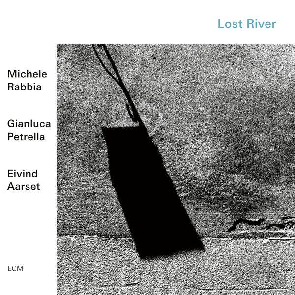 Michele Rabbia, Gianluca Petrella, Eivind Aarset - Lost River (2019) [FLAC 24bit/48kHz]