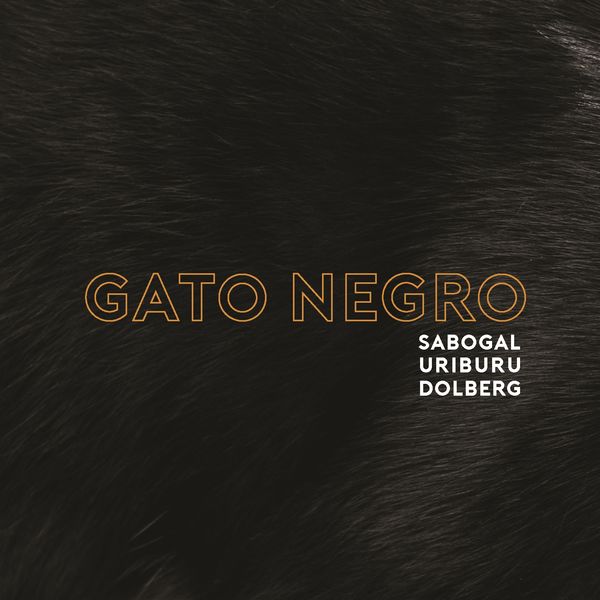 Sabogal Uriburu Dolberg – Gato Negro (2019) [FLAC 24bit/48kHz]