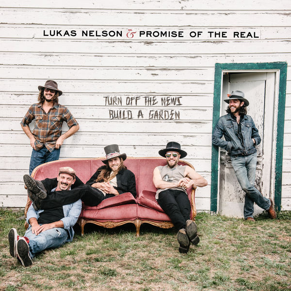 Lukas Nelson & Promise of the Real – Turn Off The News (Build A Garden) (2019) [FLAC 24bit/96kHz]