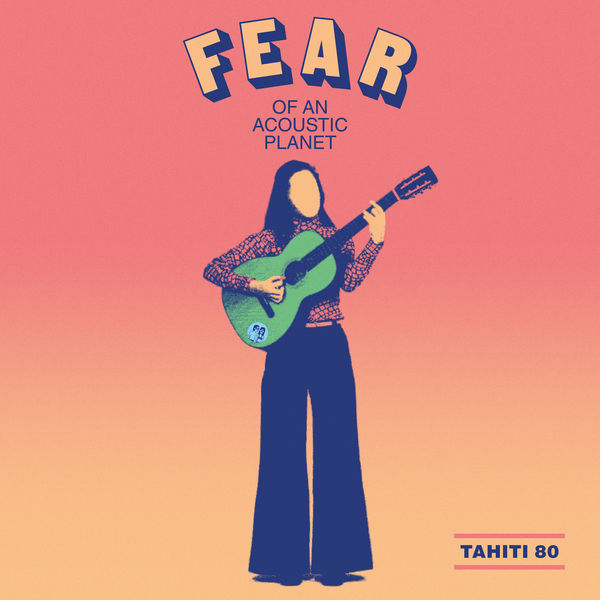 Tahiti 80 - Fear of an Acoustic Planet (2019) [FLAC 24bit/44,1kHz]