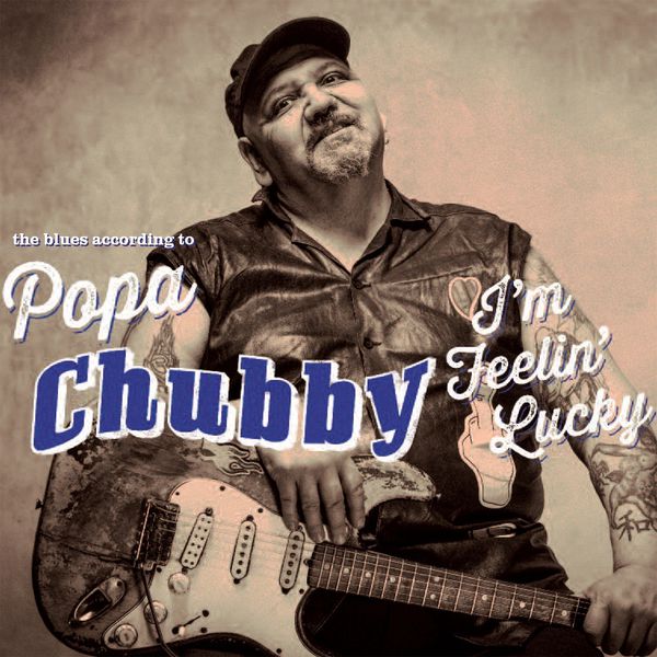 Popa Chubby - I’m Feeling Lucky (The Blues according to Popa Chubby) (Deluxe Edition) (2014) [FLAC 24bit/44,1kHz]