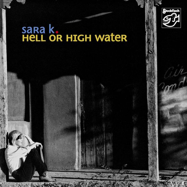 Sara K. - Hell or High Water (2006/2019) [FLAC 24bit/44,1kHz]