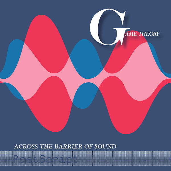 Game Theory – Across The Barrier Of Sound: PostScript (2020) [FLAC 24bit/44,1kHz]