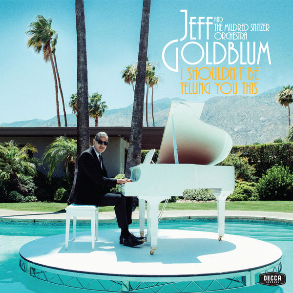 Jeff Goldblum & the Mildred Snitzer Orchestra - I Shouldn’t Be Telling You This (2019) [FLAC 24bit/96kHz]