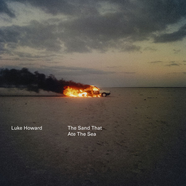 Luke Howard - The Sand That Ate The Sea (2019) [FLAC 24bit/96kHz]