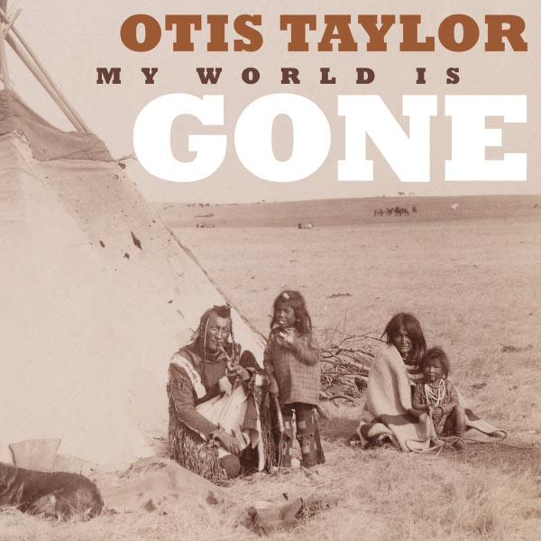 Otis Taylor – My World Is Gone (2013) [FLAC 24bit/44,1kHz]