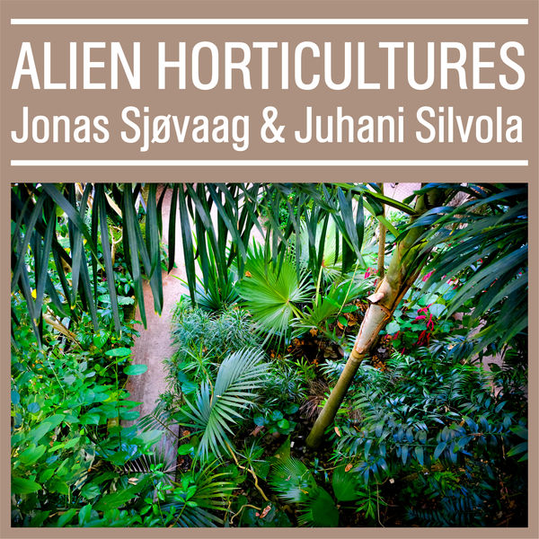 Jonas Sjovaag & Juhani Silvola - Alien Horticultures (2019) [FLAC 24bit/44,1kHz]
