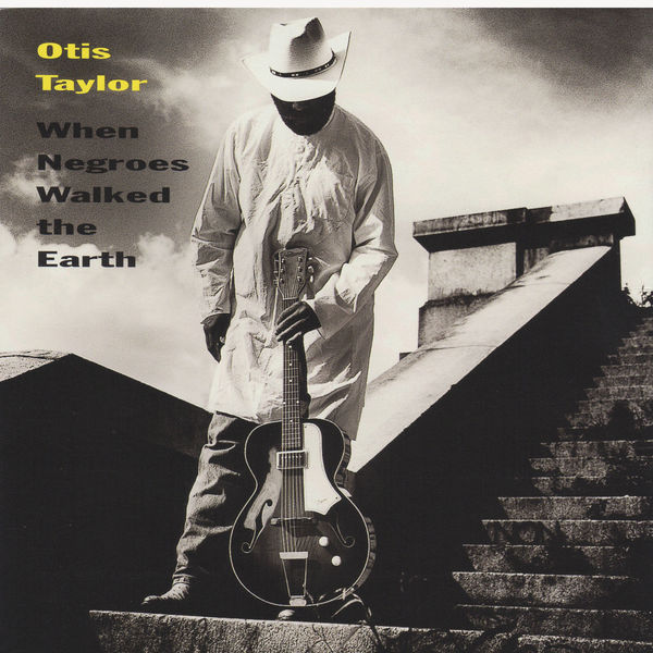 Otis Taylor - When Negroes Walked The Earth (2000) [FLAC 24bit/44,1kHz]
