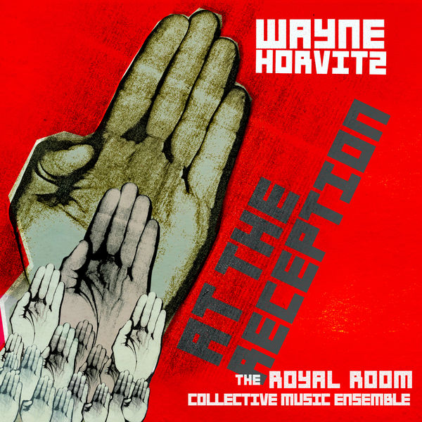 Wayne Horvitz & Royal Room Collective Music Ensemble - At The Reception (2014) [FLAC 24bit/88,2kHz]
