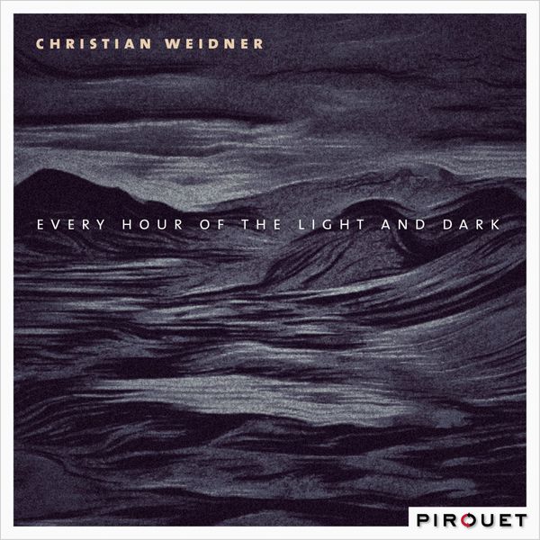 Christian Weidner – Every Hour of the Light and Dark (2016) [FLAC 24bit/96kHz]