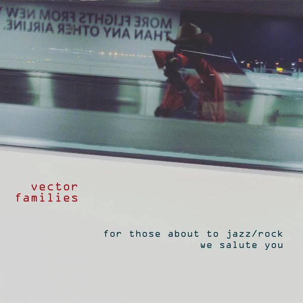 Vector Families – For Those About to Jazz/Rock We Salute You (2017) [FLAC 24bit/44,1kHz]