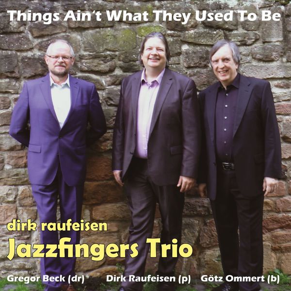 Dirk Raufeisen Jazzfingers Trio – Things Ain’t What They Used to Be (2019) [FLAC 24bit/44,1kHz]