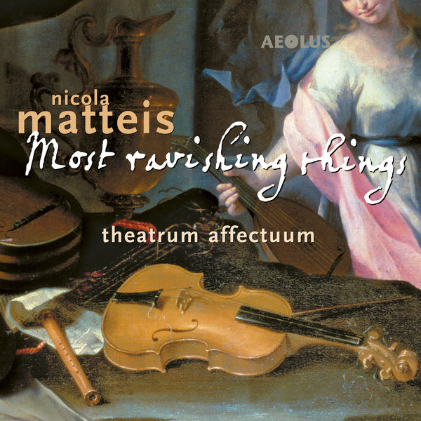 Theatrum Affectuum – Nicola Matteis: Most ravishing things (Music from the Books of Ayres) (2020) [FLAC 24bit/96kHz]