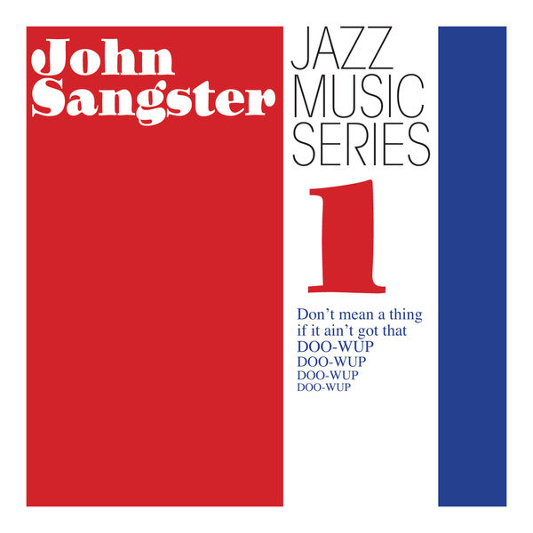 John Sangster - Jazz Music Series 1 - Don’t mean a thing if it ain’t got that doo-wup (2020) [FLAC 24bit/44,1kHz]