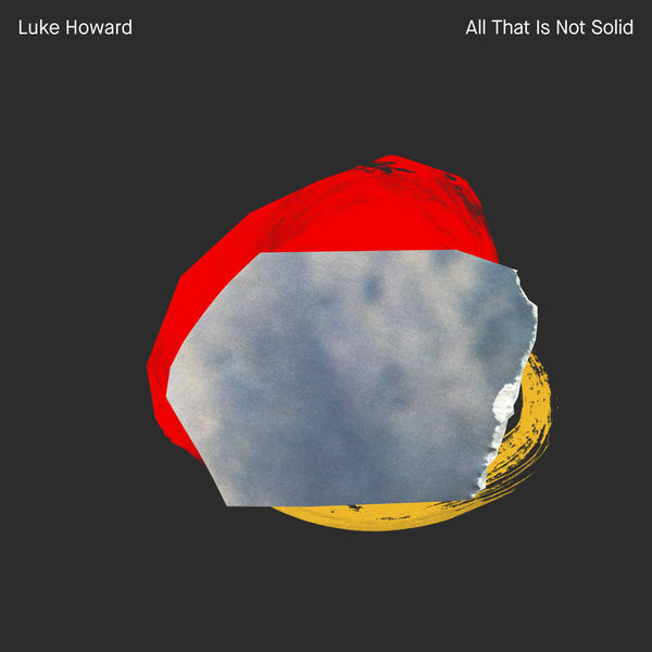 Luke Howard – All That Is Not Solid (2020) [FLAC 24bit/96kHz]