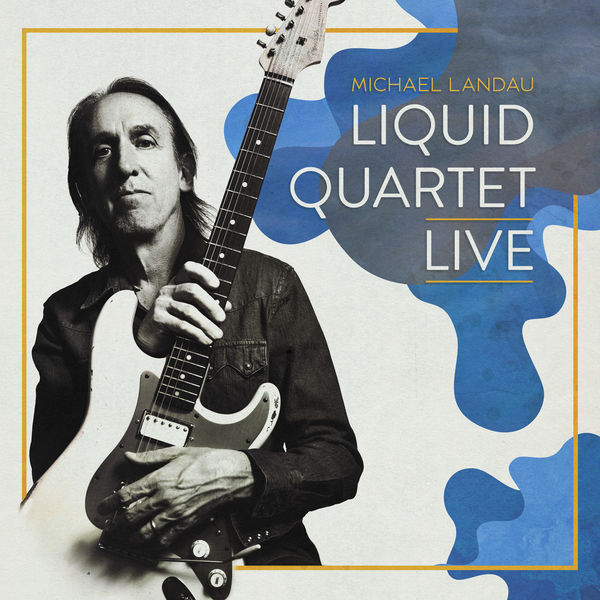 Michael Landau – Liquid Quartet Live (2020) [FLAC 24bit/48kHz]