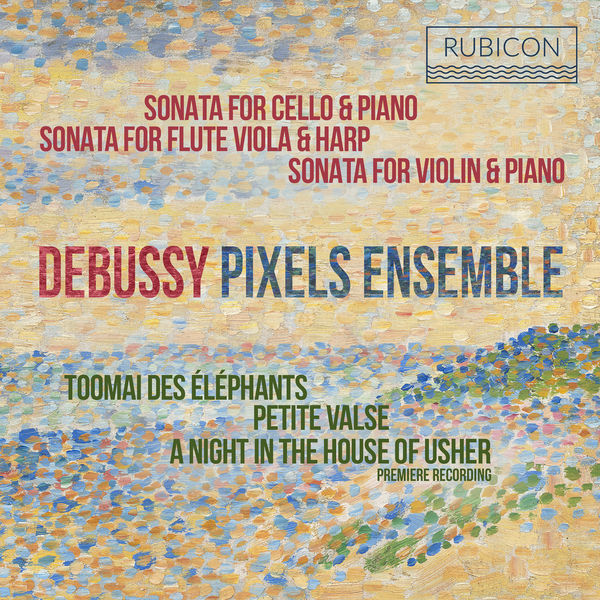 Pixels Ensemble – Debussy – Sonatas & Piano Works (2020) [FLAC 24bit/96kHz]