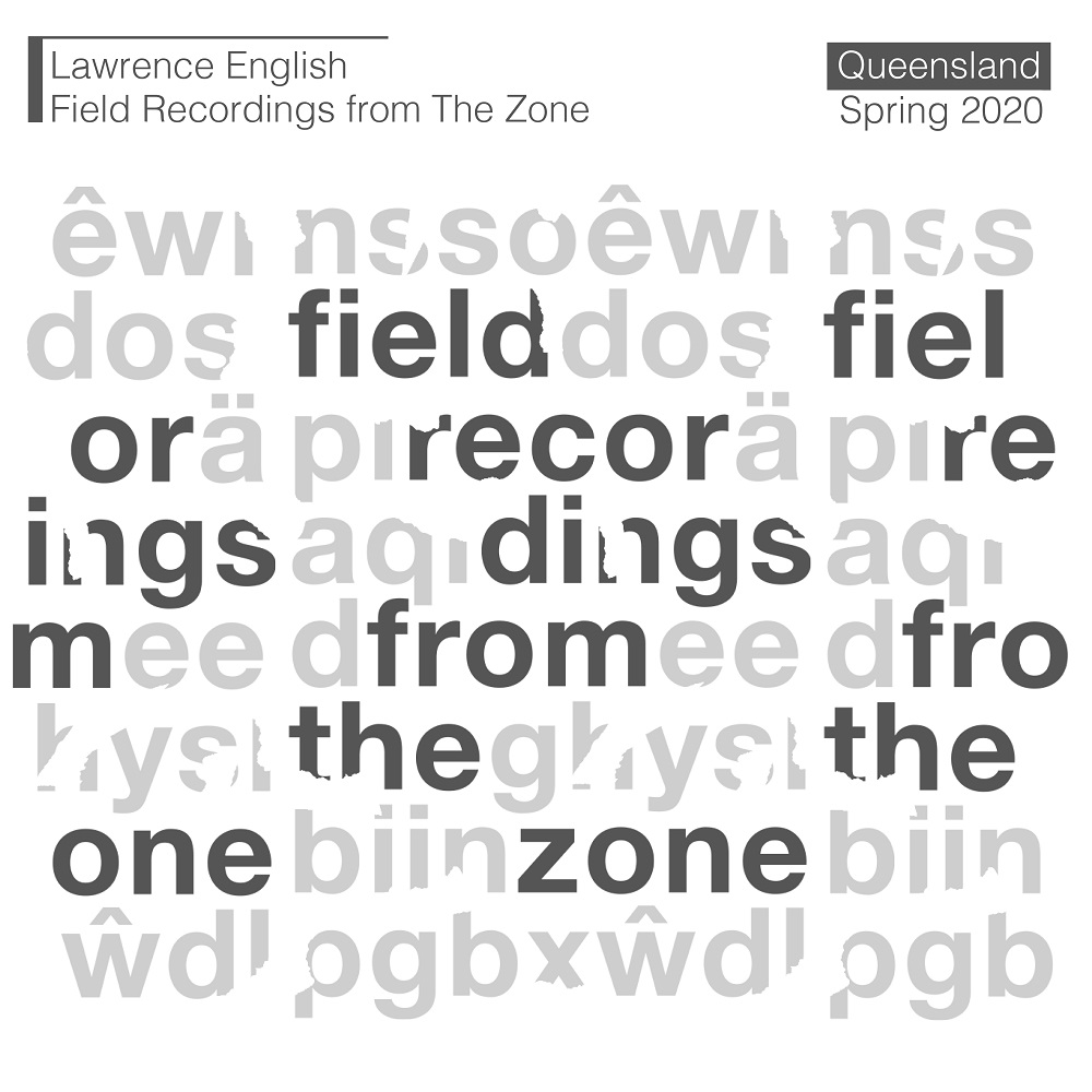 Lawrence English - Field Recordings From The Zone (2020) [FLAC 24bit/44,1kHz]