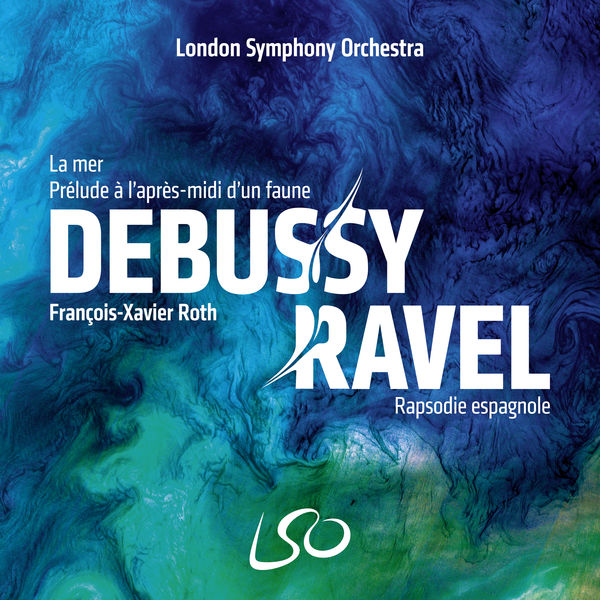 London Symphony Orchestra and Francois-Xavier Roth - Debussy La mer, Prelude a l’apres-midi d’un faune - Ravel Rapsodie espagnole (2020) [FLAC 24bit/96kHz]