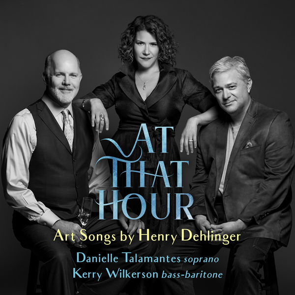 Danielle Talamantes, Kerry Wilkerson & Henry Dehlinger – At That Hour – Art Songs by Henry Dehlinger (2020) [FLAC 24bit/96kHz]
