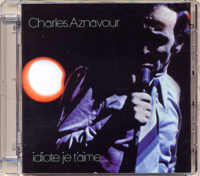 Charles Aznavour - Idiote Je T’Aime (1972) [Reissue 2004] MCH SACD ISO + FLAC 24bit/96kHz