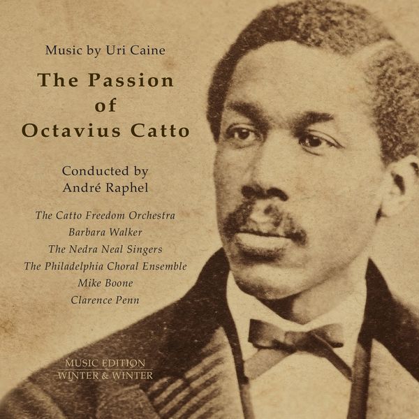 Uri Caine, The Catto Freedom Orchestra & Andre Raphel - The Passion of Octavius Catto (2020) [FLAC 24bit/96kHz]