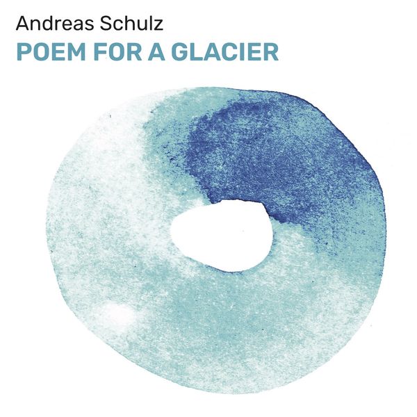 Andreas Schulz – Poem For A Glacier (2020) [FLAC 24bit/44,1kHz]