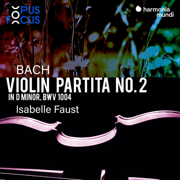 Isabelle Faust - Bach - Violin Partita No. 2, BWV 1004 (2020) [FLAC 24bit/48kHz]