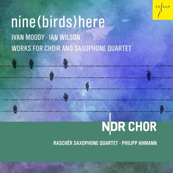 NDR Chor, Rascher Saxophone Quartet & Philipp Ahmann – Nine(Birds)Here [Works for Choir and Saxophone Quartet] (2020) [FLAC 24bit/48kHz]