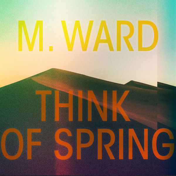 M. Ward – Think of Spring (2020) [FLAC 24bit/48kHz]