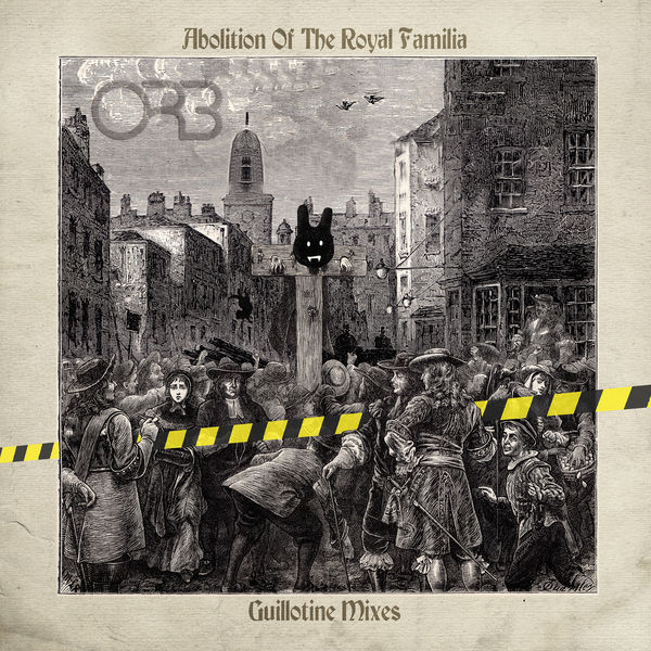 The Orb – Abolition of the Royal Familia (Guillotine Mixes) (2021) [FLAC 24bit/44,1kHz]