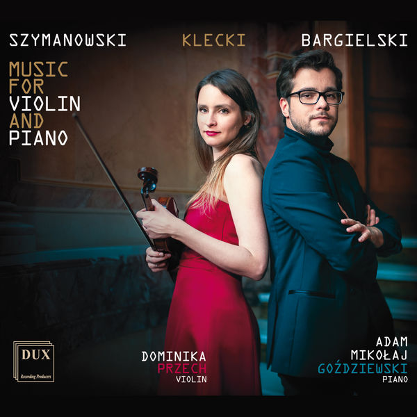 Dominika Przech, Adam Gozdziewski – Szymanowski, Klecki & Bargielski – Works for Violin & Piano (2021) [FLAC 24bit/96kHz]