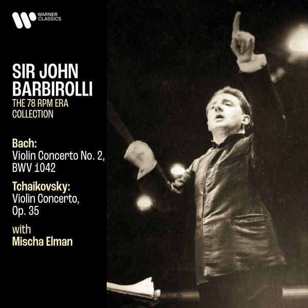 Sir John Barbirolli –  Bach: Violin Concerto, BWV 1042 – Tchaikovsky: Violin Concerto, Op. 35 (2021) [FLAC 24bit/192kHz]