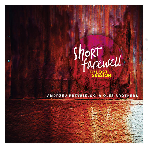 Andrzej Przybielski & Oles Brothers – Short Farewell: The Lost Session (2021) [FLAC 24bit/48kHz]