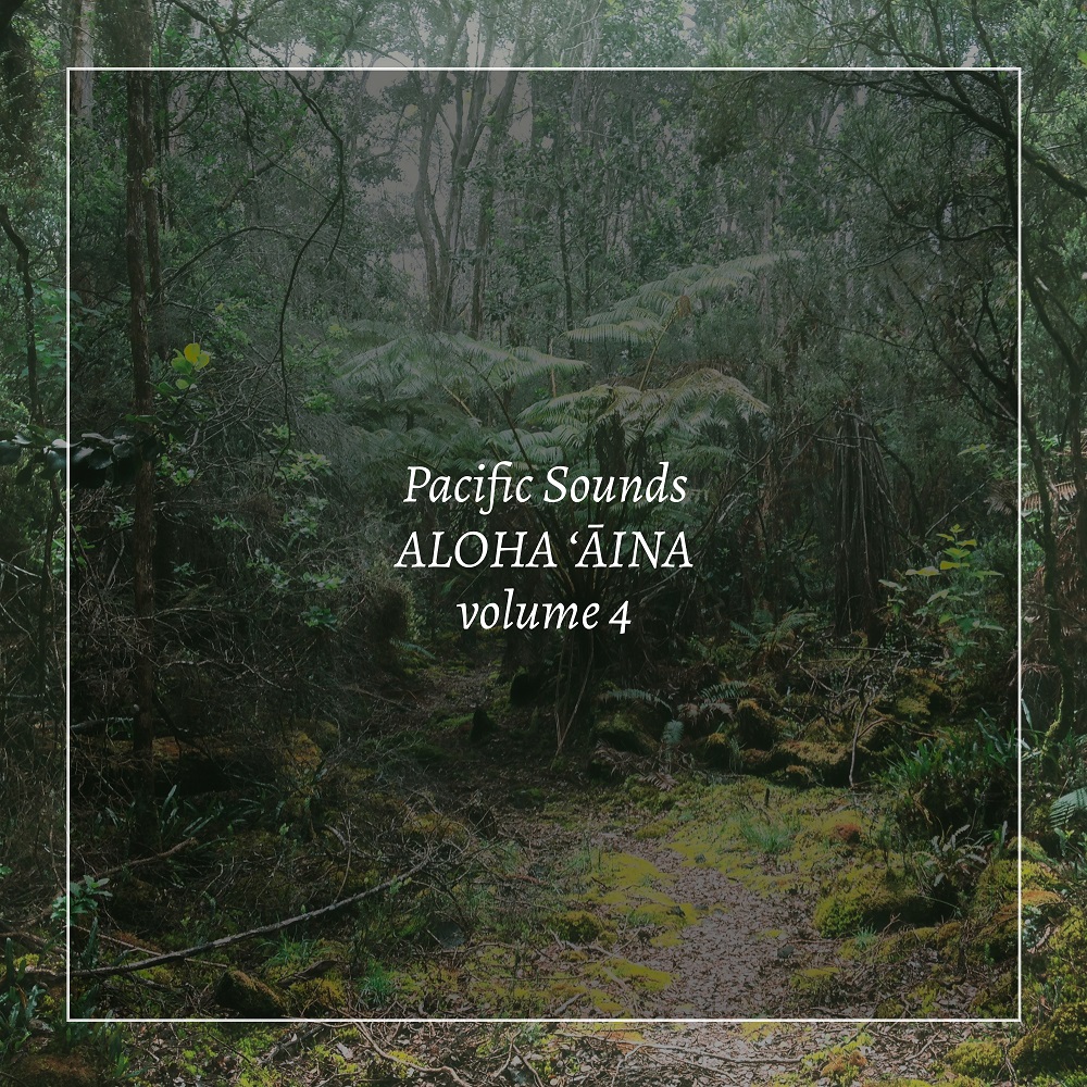Pacific Sounds - Aloha ‘Aina, Volume 4: Field Recordings of Hawaii (2020) [FLAC 24bit/44,1kHz]