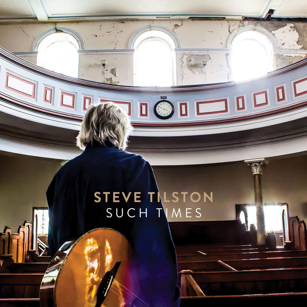 Steve Tilston – Such Times (2021) [FLAC 24bit/48kHz]