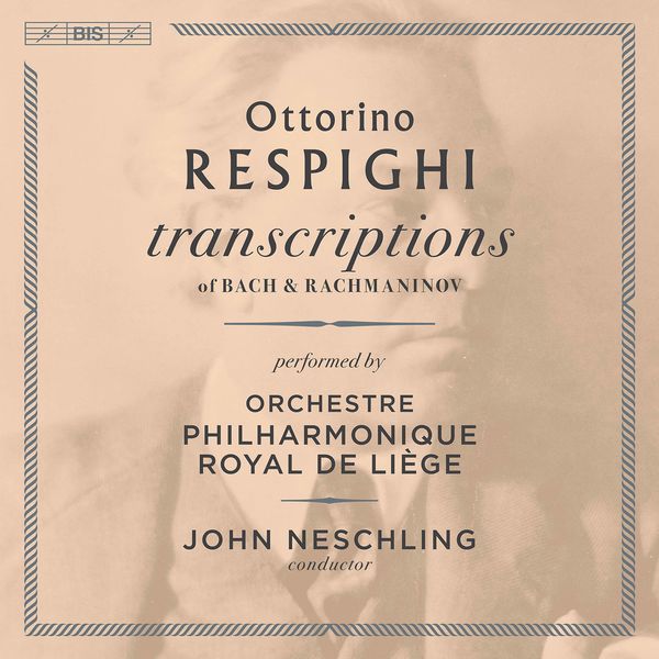 Orchestre Philharmonique Royal de Liege, John Neschling – Respighi – Transcriptions of Bach & Rachmaninoff (2021) [FLAC 24bit/96kHz]