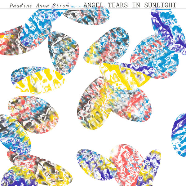 Pauline Anna Strom - Angel Tears in Sunlight (2021) [FLAC 24bit/44,1kHz]