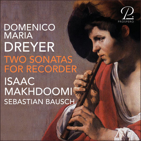 Isaac Makhdoomi - Domenico Maria Dreyer - Two Sonatas for Recorder (2021) [FLAC 24bit/96kHz]