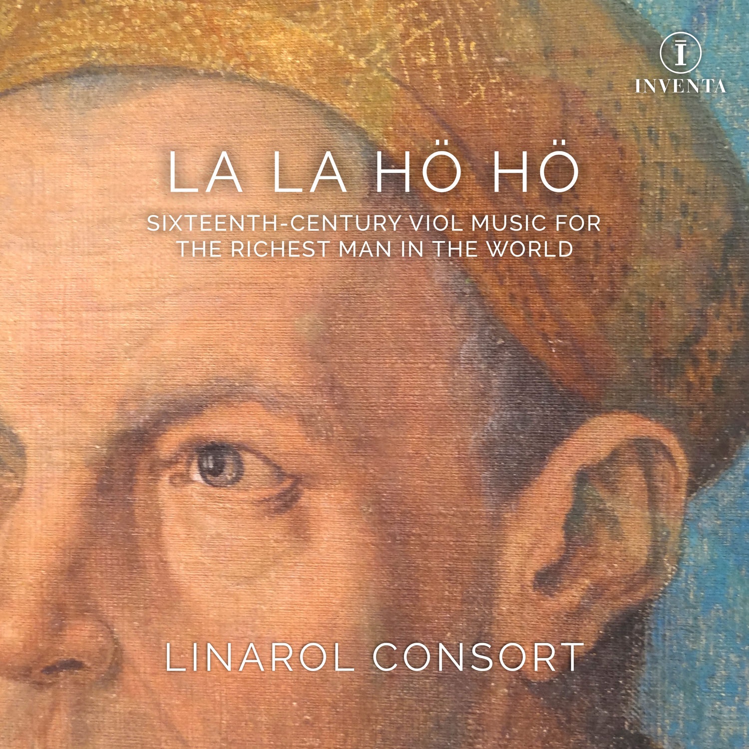 The Linarol Consort – La la ho ho: Sixteenth-Century Viol Music for the Richest Man in the World (2021) [FLAC 24bit/96kHz]