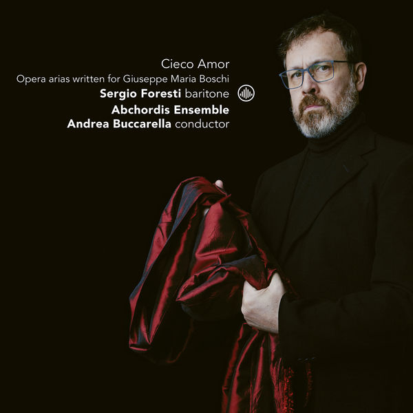Sergio Foresti - Cieco Amor - Opera Arias Written for Giuseppe Maria Boschi (2021) [FLAC 24bit/96kHz]