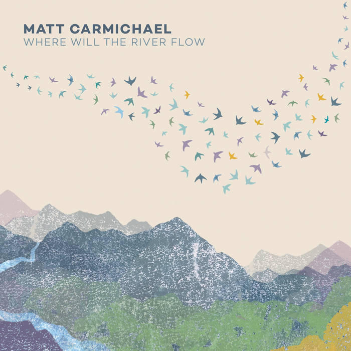 Matt Carmichael - Where Will the River Flow (2021) [FLAC 24bit/48kHz]