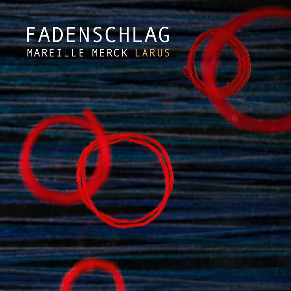 Mareille Merck LARUS – Fadenschlag (2021) [FLAC 24bit/96kHz]