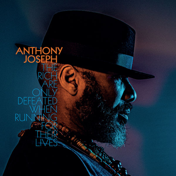 Anthony Joseph – The Rich Are Only Defeated When Running for Their Lives (2021) [FLAC 24bit/44,1kHz]