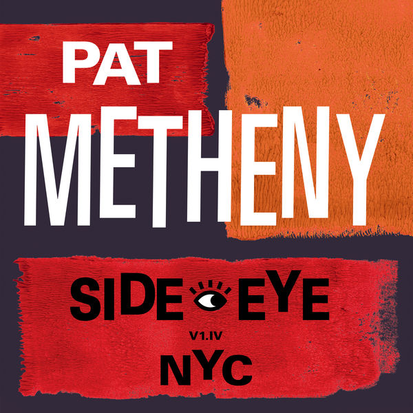 Pat Metheny - Side-Eye NYC (V1.IV) (2021) [FLAC 24bit/48kHz]