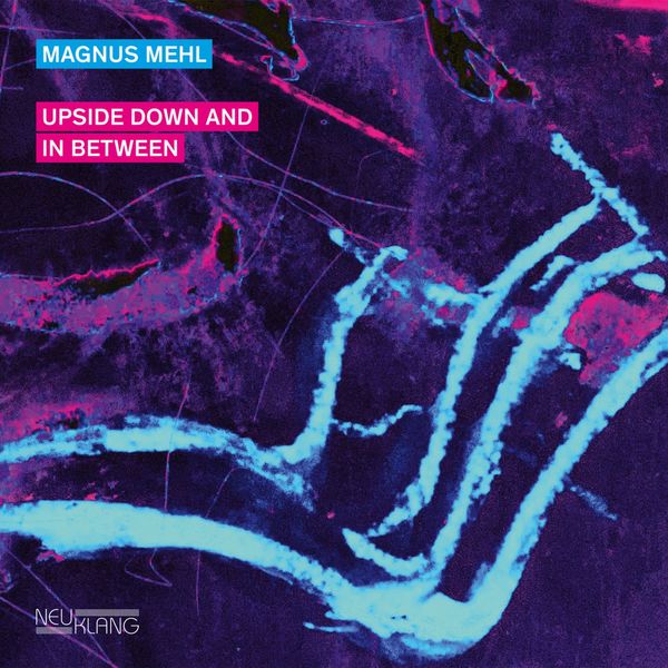 Magnus Mehl – Upside Down and in Between (2021) [FLAC 24bit/96kHz]