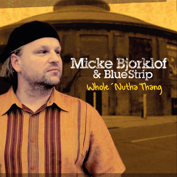 Micke Bjorklof & Blue Strip – Whole ‘Nutha Thang (2021) [FLAC 24bit/44,1kHz]