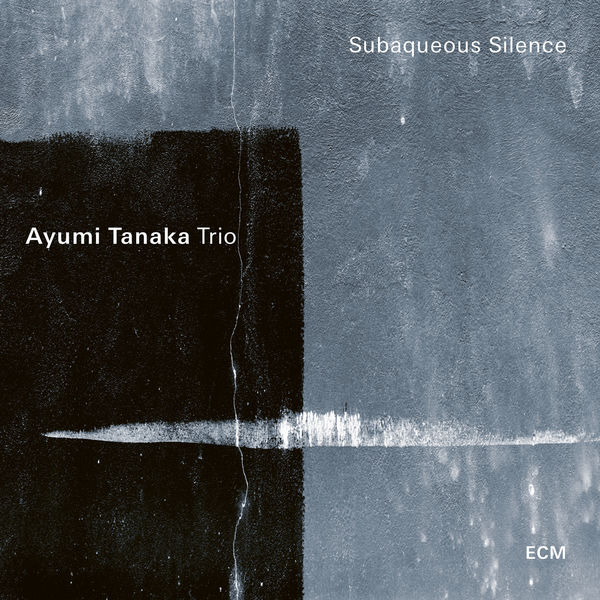 Ayumi Tanaka Trio – Subaqueous Silence (2021) [FLAC 24bit/48kHz]